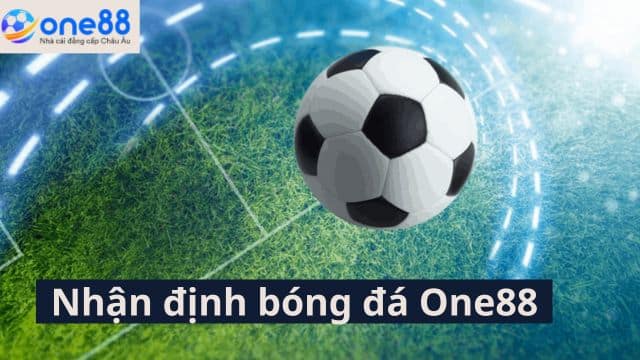 Nhận định các kèo bóng đá nhà cái one88