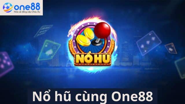 Quay hũ cực đỉnh cùng sảnh game Slots One88